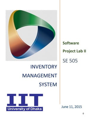 0
June 11, 2015
INVENTORY
MANAGEMENT
SYSTEM
Software
Project Lab II
SE 505
 