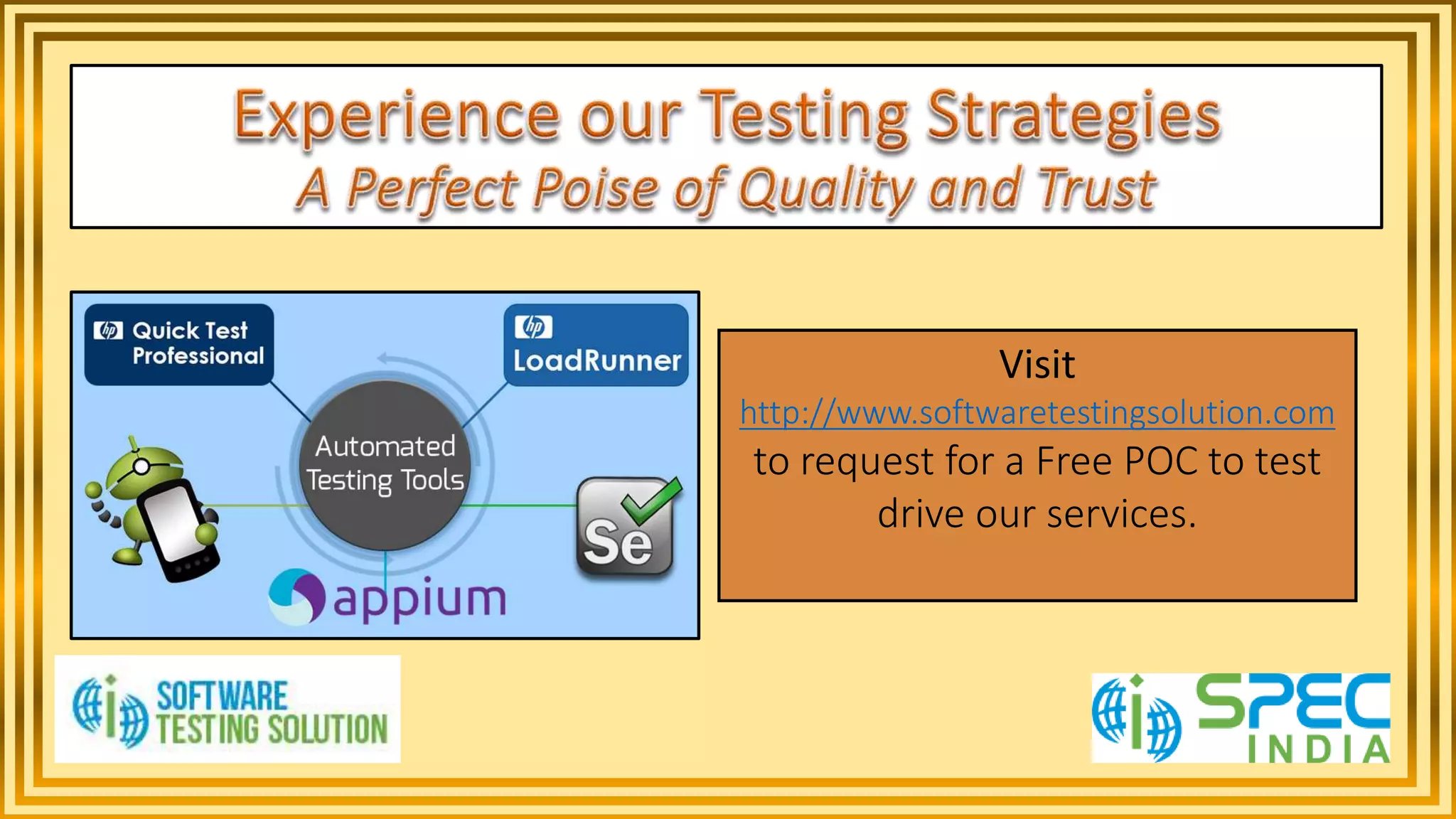 Visit
http://www.softwaretestingsolution.com
to request for a Free POC to test
drive our services.
 