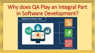 Why does QA Play an Integral Part
in Software Development?
 