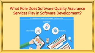 What Role Does Software Quality Assurance
Services Play in Software Development?
 