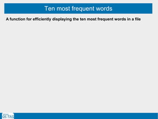Ten most frequent words
A function for efficiently displaying the ten most frequent words in a file
 