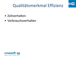 Qualitätsmerkmal Effizienz

• Zeitverhalten
• Verbrauchsverhalten




Software: Planen. Entwickeln. Testen.
 