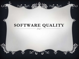 SOFTWARE QUALITY
 