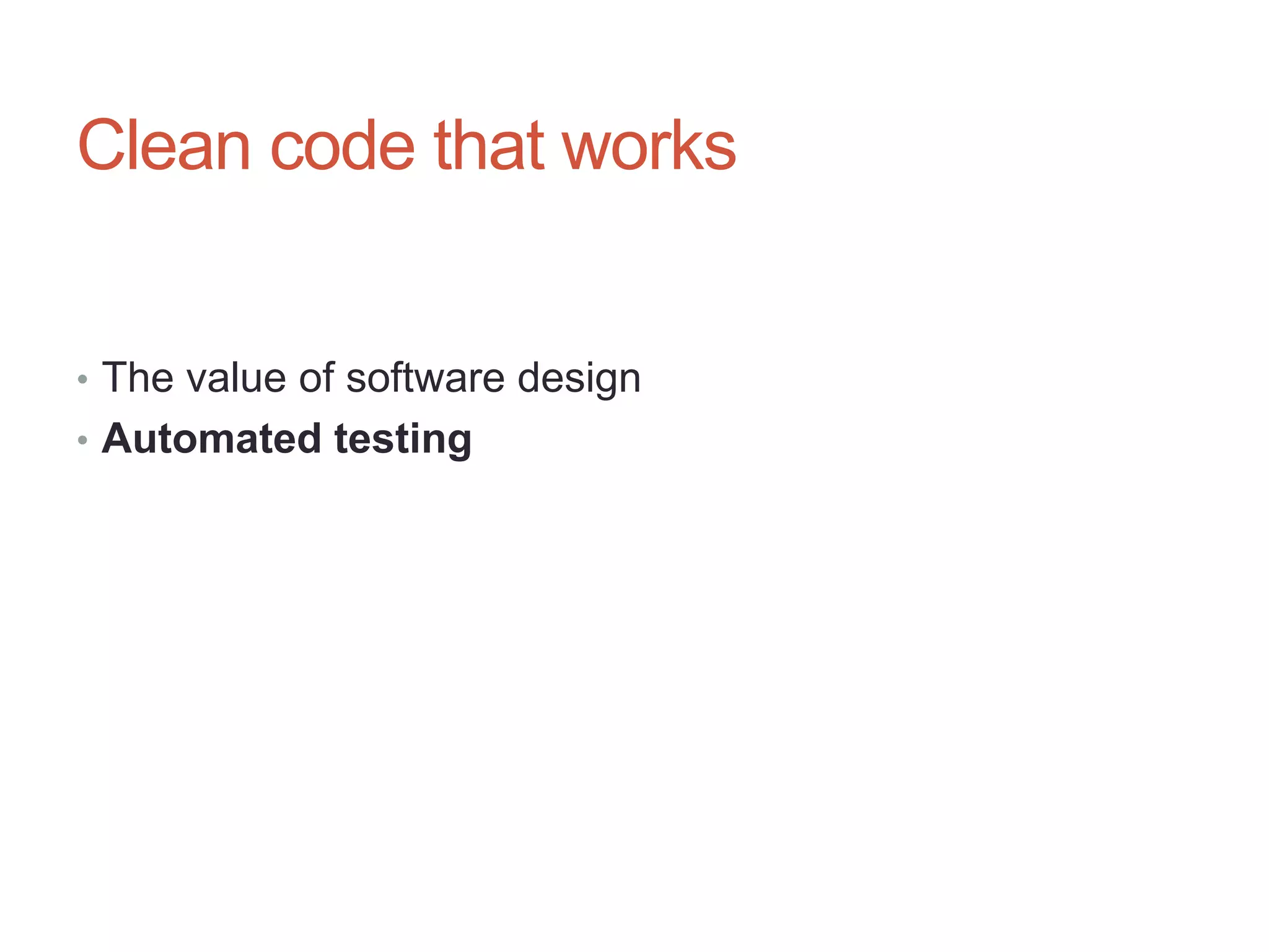 14




Clean code that works


• The value of software design
• Automated testing
 