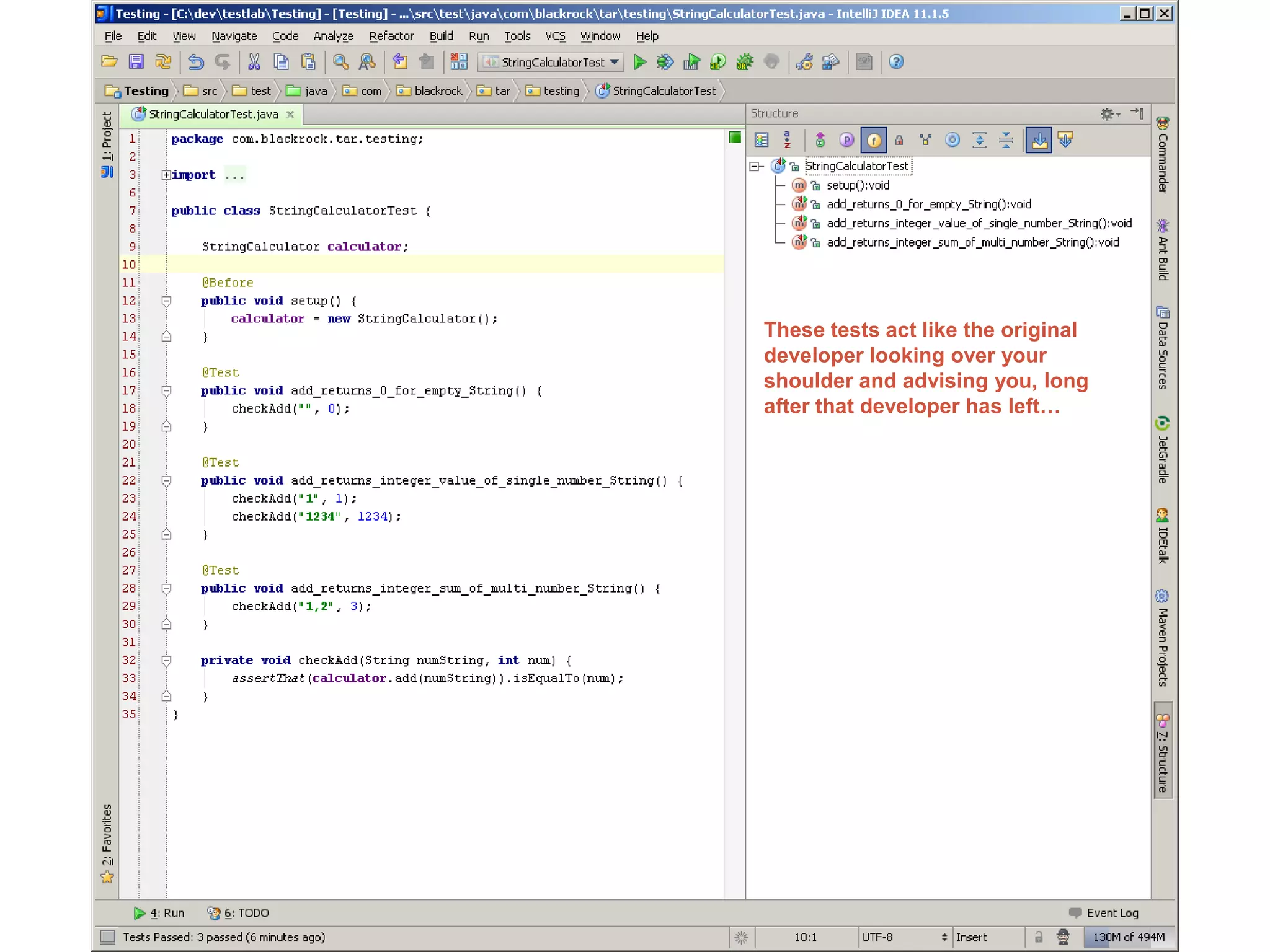These tests act like the original
developer looking over your
shoulder and advising you, long
after that developer has left…
 