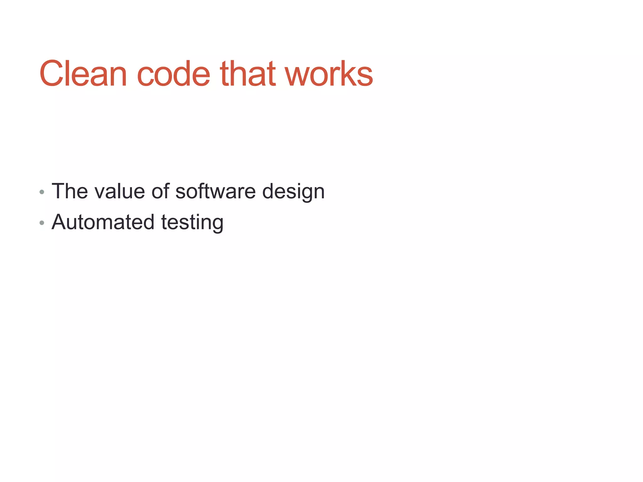 59




Clean code that works


• The value of software design
• Automated testing
 