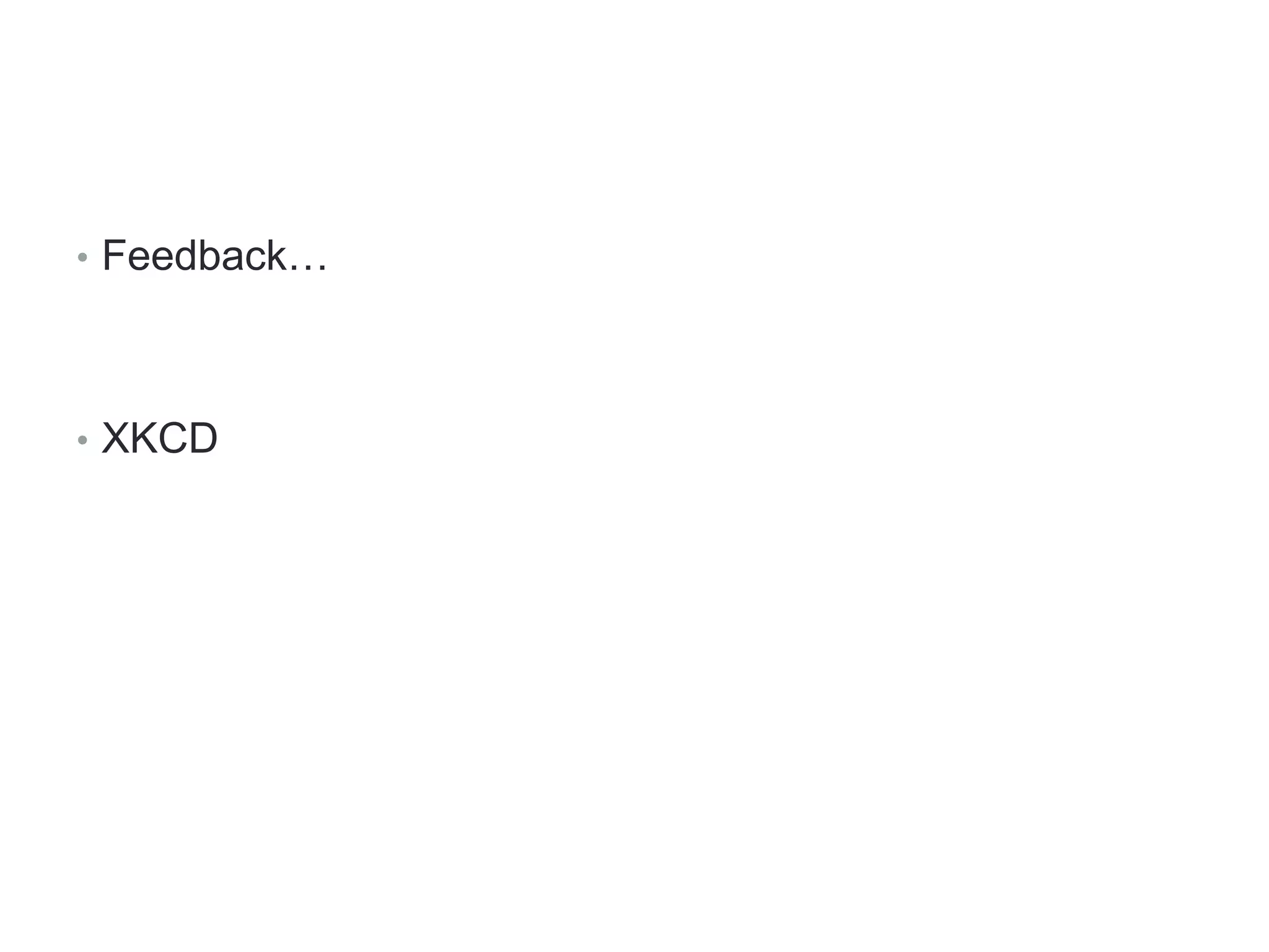 61




• Feedback…




• XKCD
 