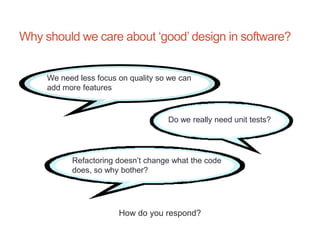 4




Why should we care about „good‟ design in software?


     We need less focus on quality so we can
     add more fea...