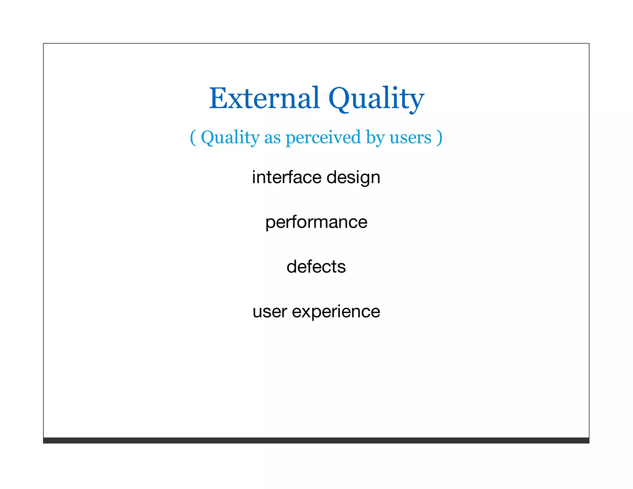 External Quality ( Quality as perceived by users ) interface design performance defects user experience 