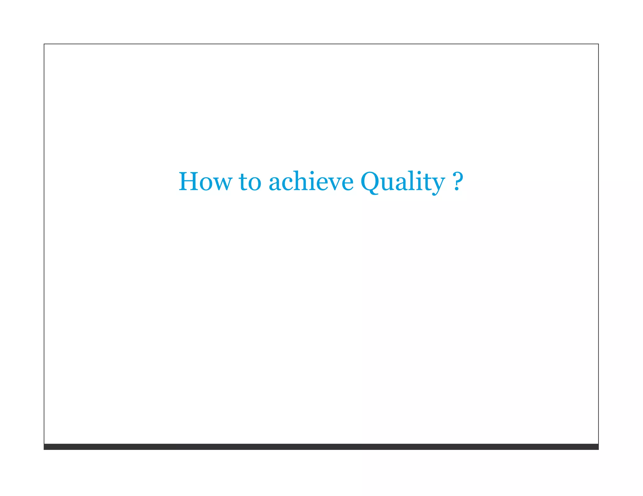 How to achieve Quality ? 