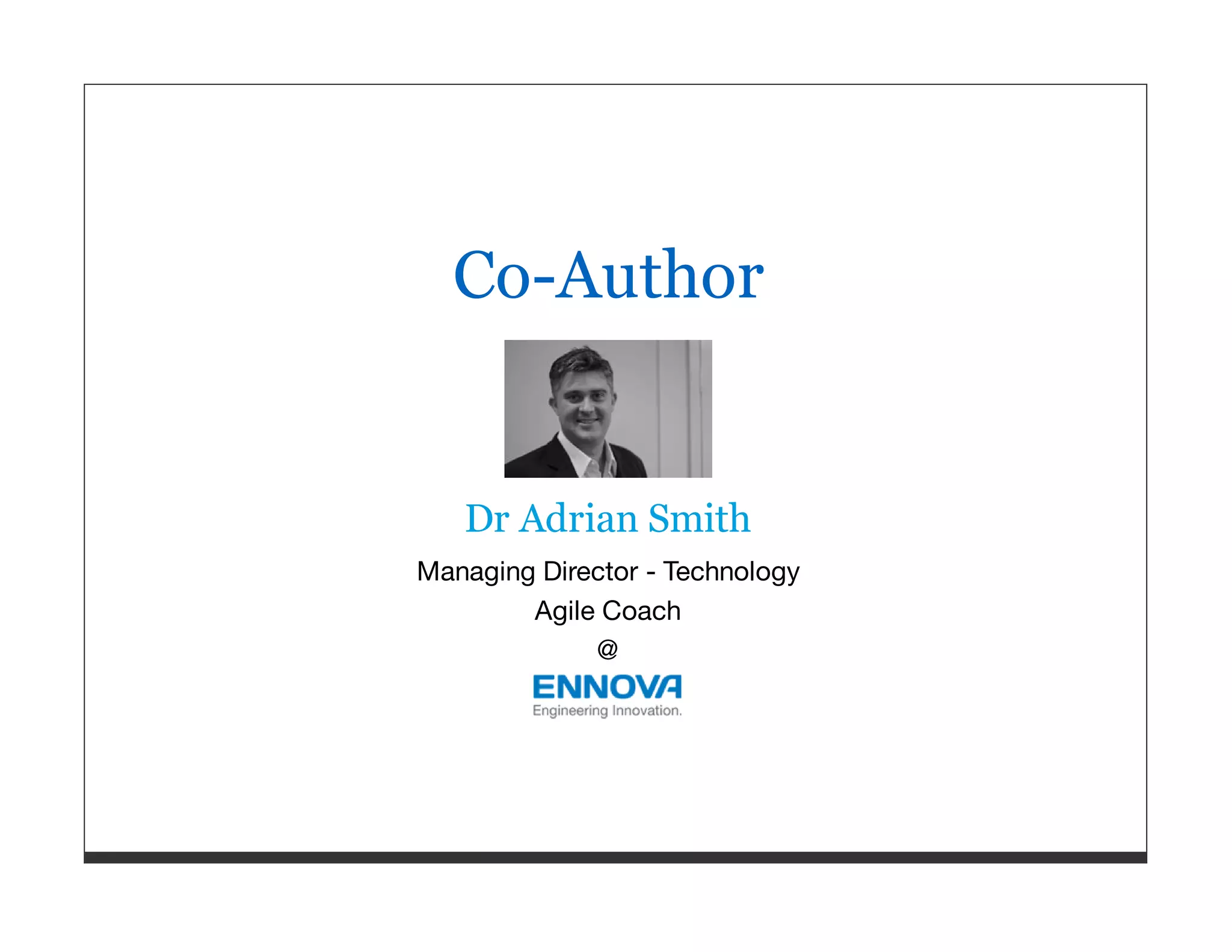 Co-Author Dr Adrian Smith Managing Director - Technology Agile Coach @ 