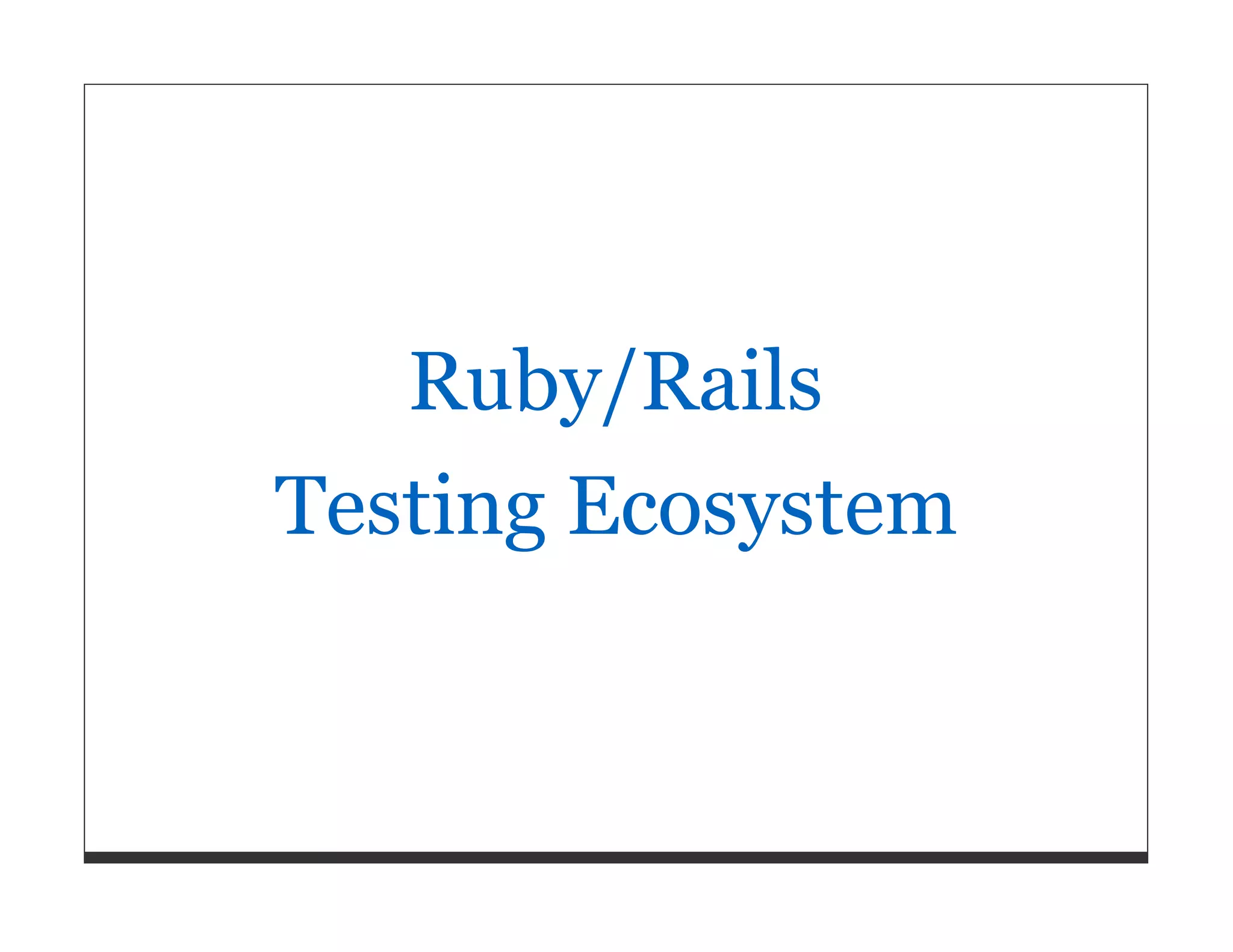 Ruby/Rails Testing Ecosystem 