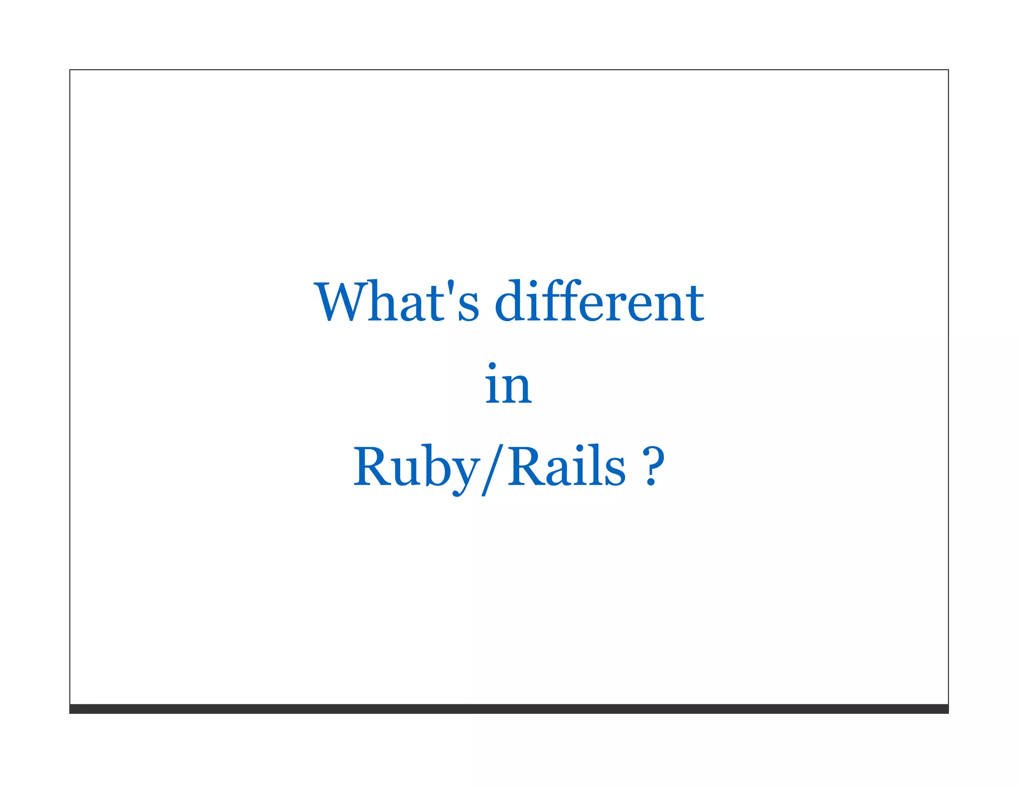 What's different in Ruby/Rails ? 
