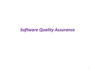 Software Quality Assurance
1
 