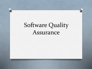 Software Quality
Assurance
 
