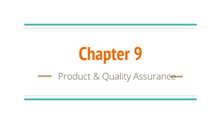 Chapter 9
Product & Quality Assurance
 