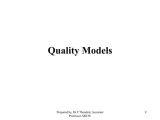 9
Quality Models
Prepared by, Dr.T.Thendral, Assistant
Professor, SRCW
 