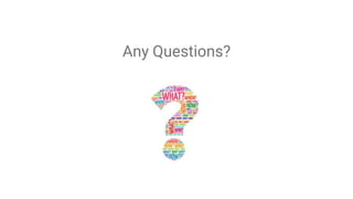 Any Questions?
 