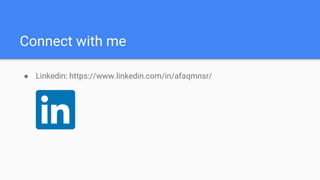 Connect with me
● Linkedin: https://www.linkedin.com/in/afaqmnsr/
 
