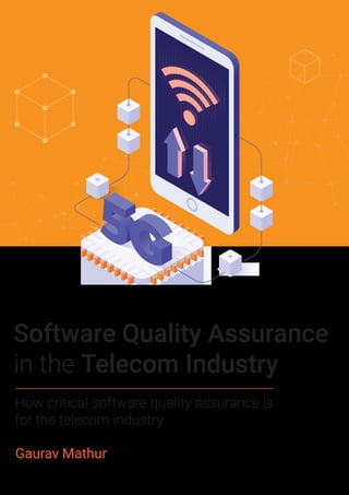 Software Quality Assurance
in the Telecom Industry
How critical software quality assurance is
for the telecom industry
© 2022 HeadSpin. All Rights Reserved
Gaurav Mathur
 
