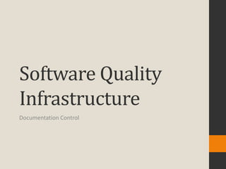 Software Quality
Infrastructure
Documentation Control
 