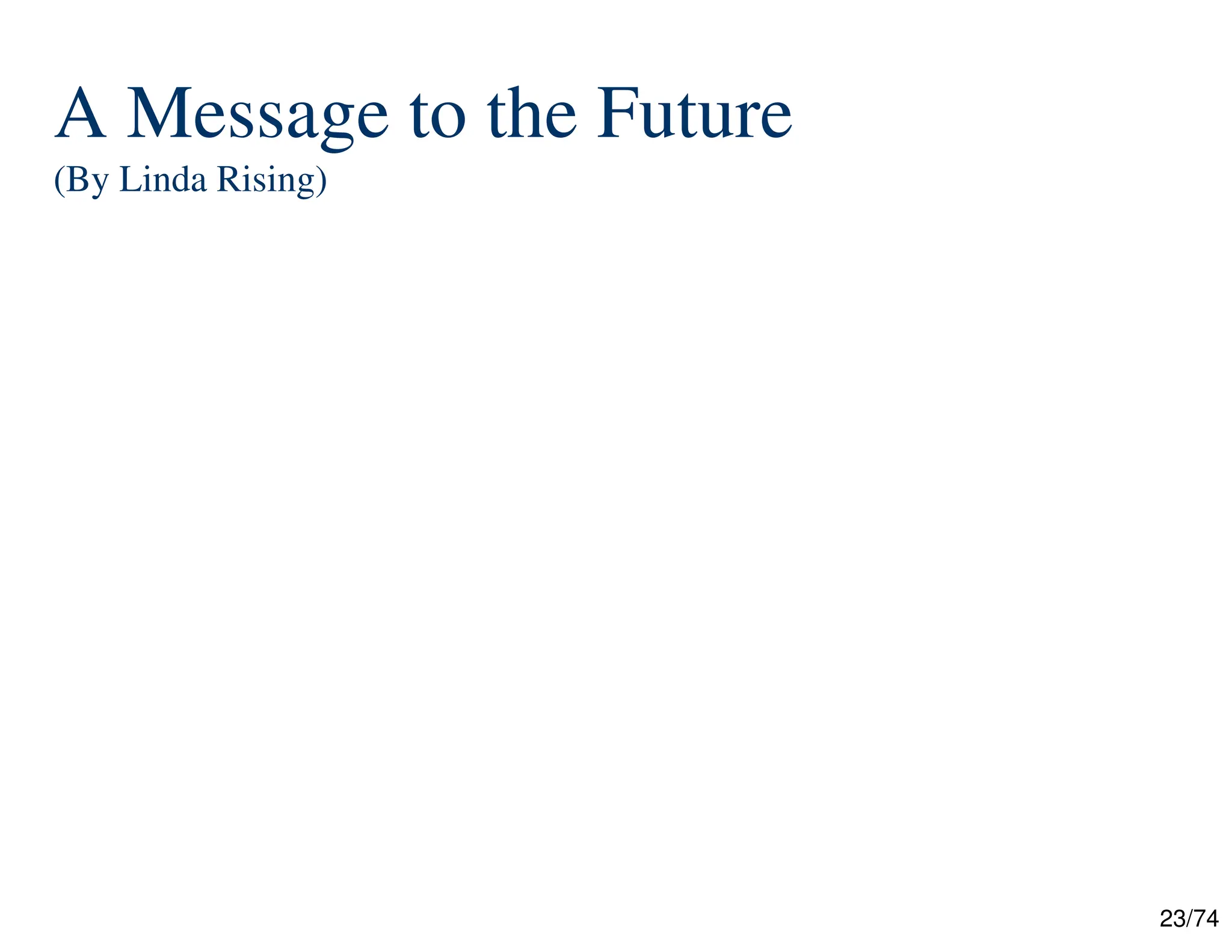 23/74
A Message to the Future
(By Linda Rising)
 