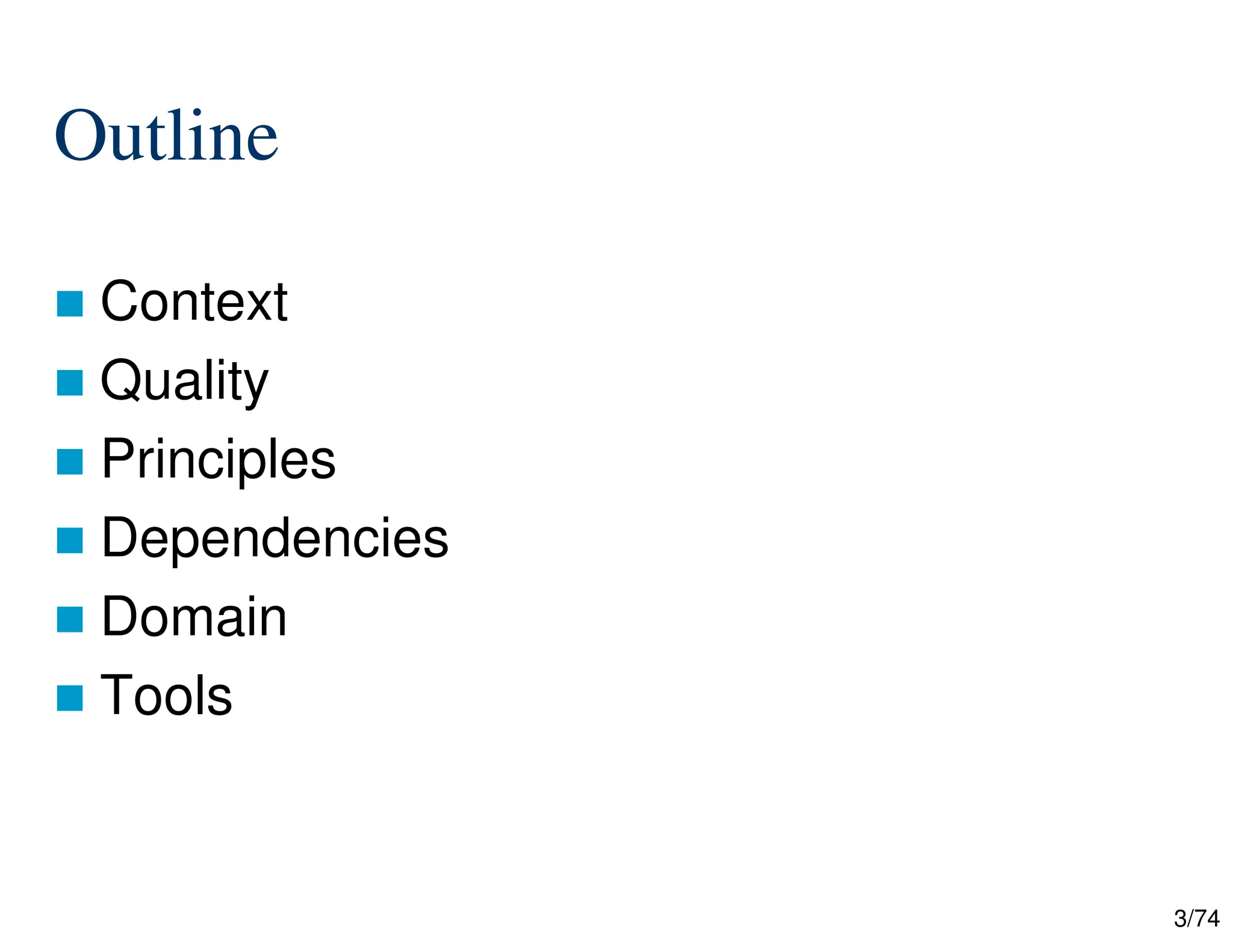 3/74
Outline
Context
Quality
Principles
Dependencies
Domain
Tools
 