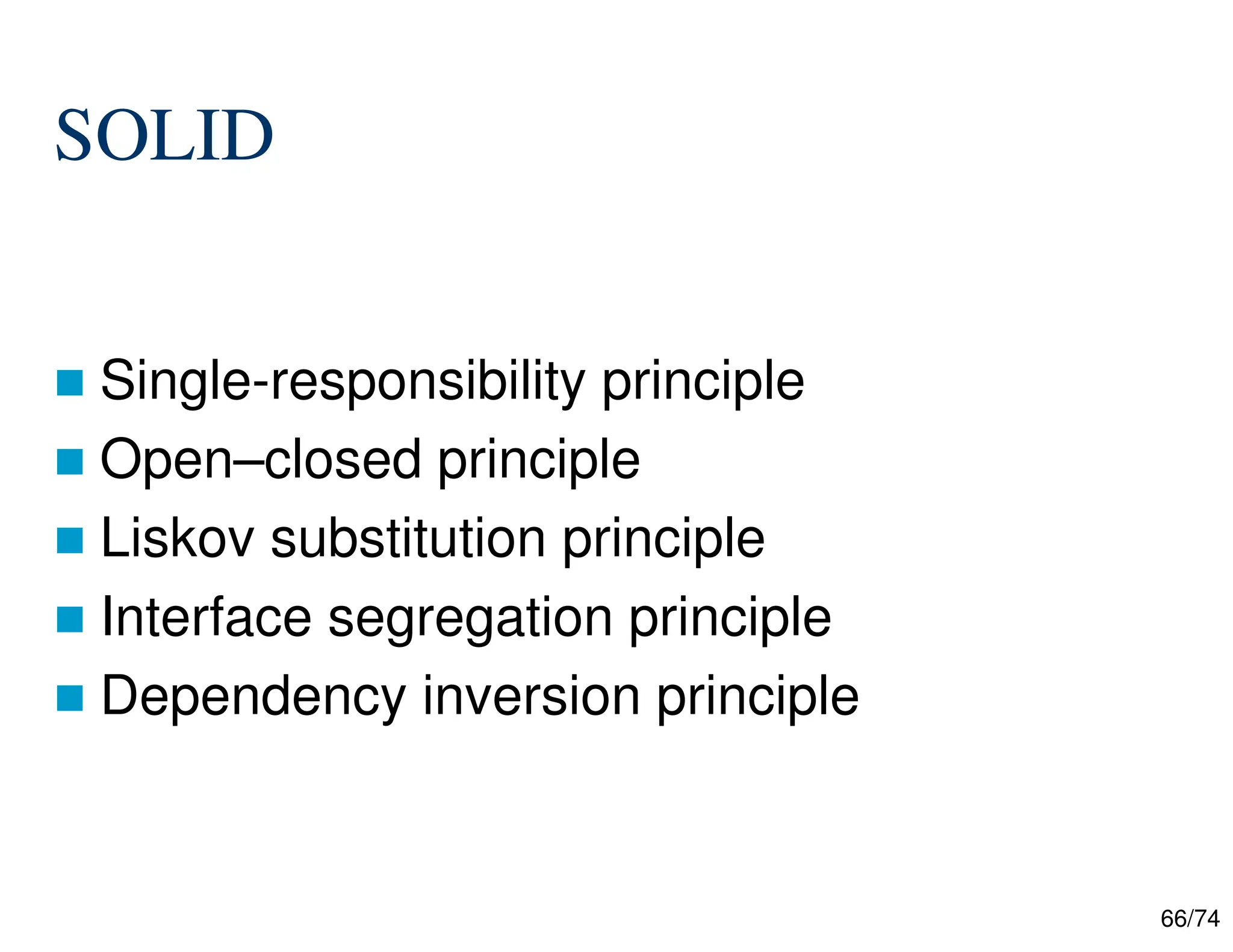 66/74
SOLID
Single-responsibility principle
Open–closed principle
Liskov substitution principle
Interface segregation principle
Dependency inversion principle
 