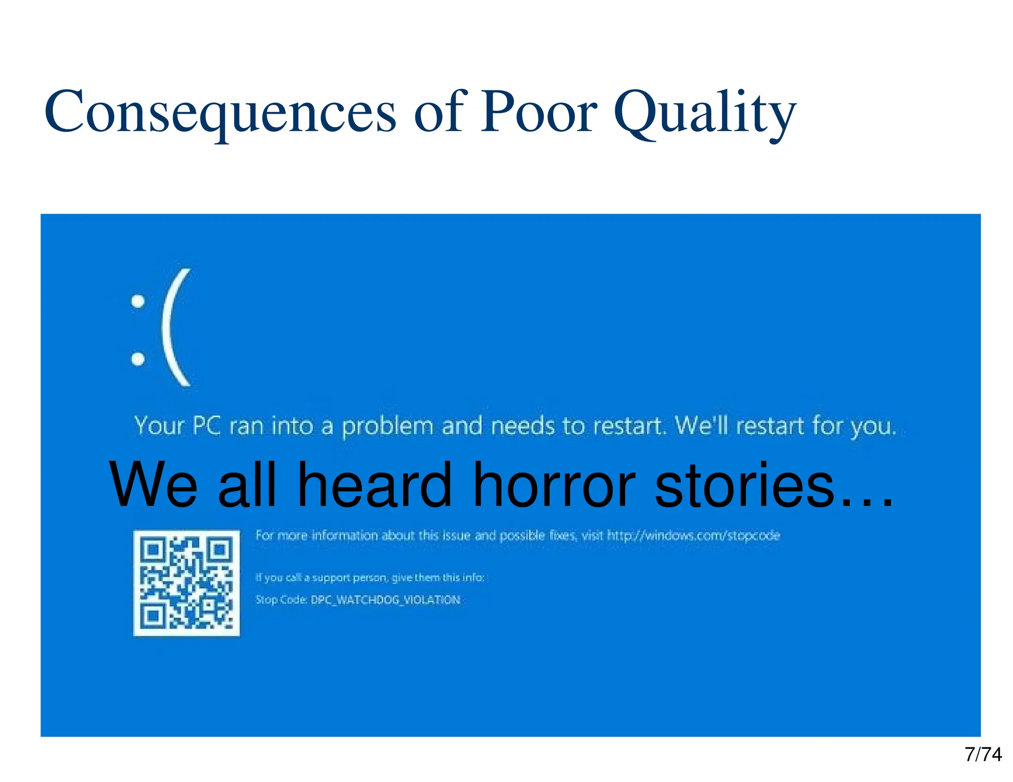 7/74
Consequences of Poor Quality
We all heard horror stories…
 