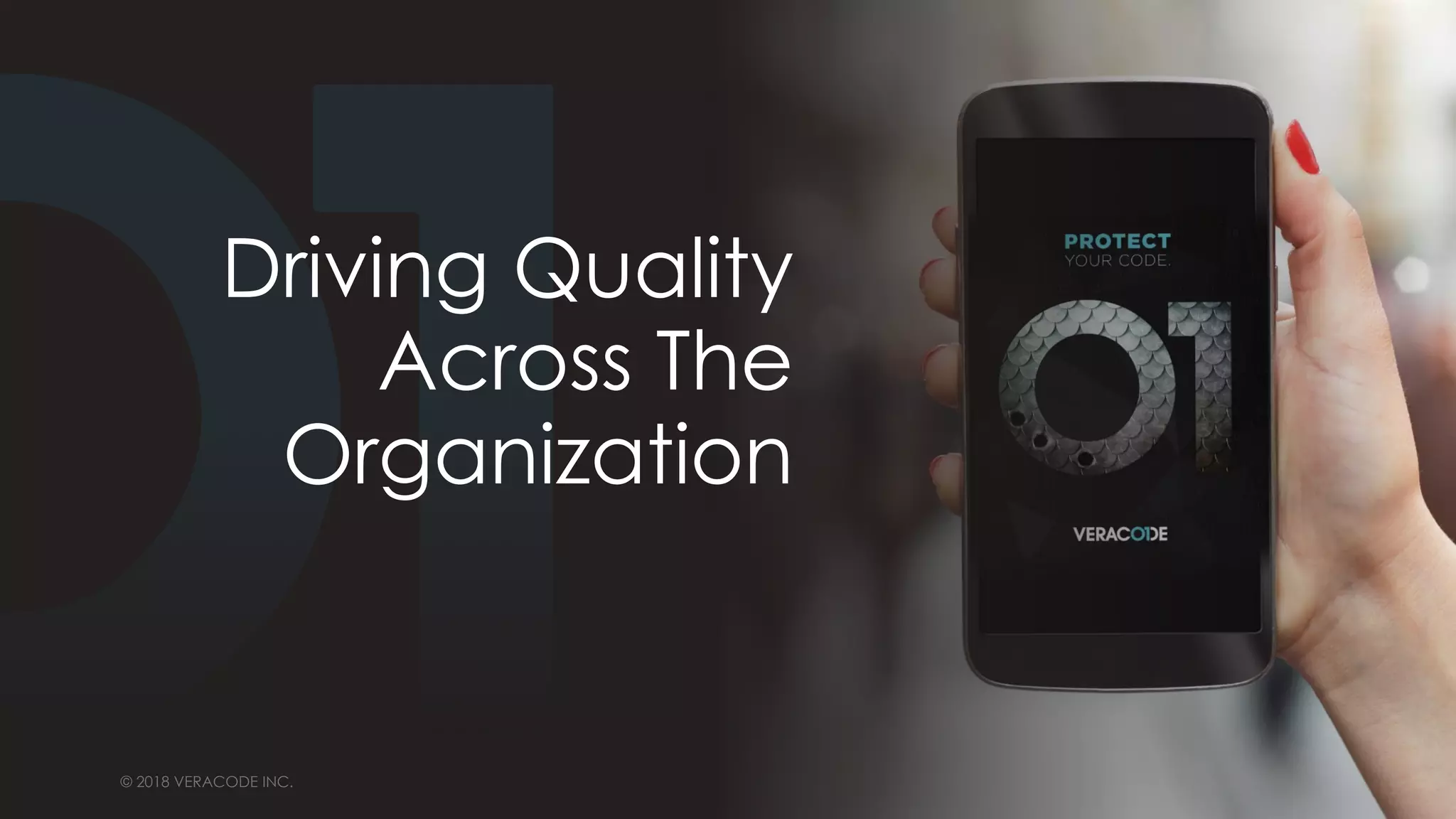 © 2018 VERACODE INC.37 © 2018 VERACODE INC.
Driving Quality
Across The
Organization
 