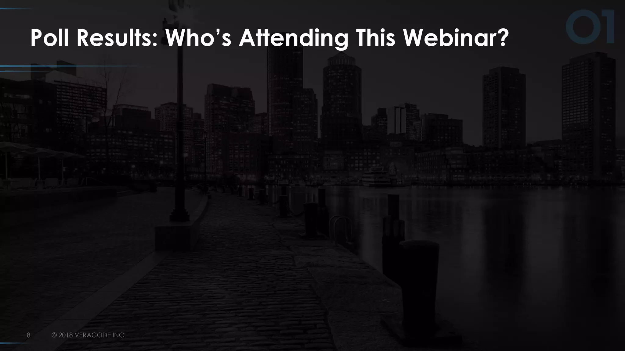 © 2018 VERACODE INC.8
Poll Results: Who’s Attending This Webinar?
 