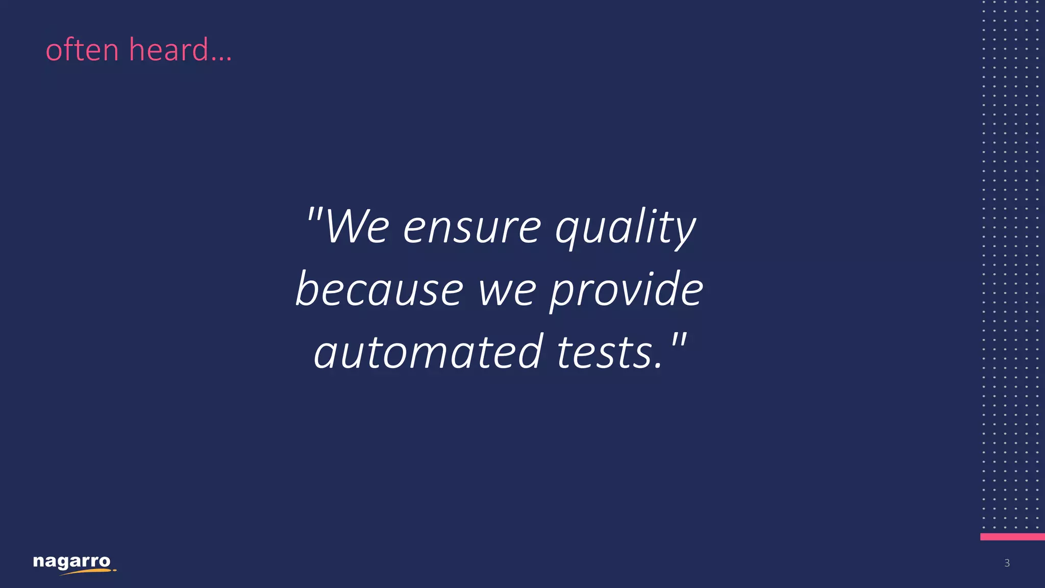 3 "We ensure quality because we provide automated tests." often heard… 