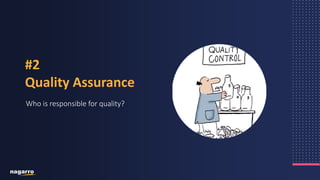 12
Who is responsible for quality?
#2
Quality Assurance
 