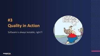 19
Software is always testable, right?!
#3
Quality in Action
 