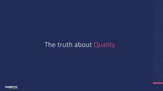 2
The truth about Quality
 