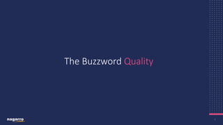 7
The Buzzword Quality
 