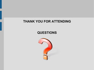 THANK YOU FOR ATTENDING


      QUESTIONS
 