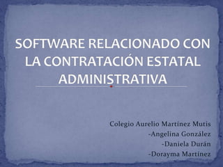 Colegio Aurelio Martínez Mutis
-Angelina González
-Daniela Durán
-Dorayma Martínez
 