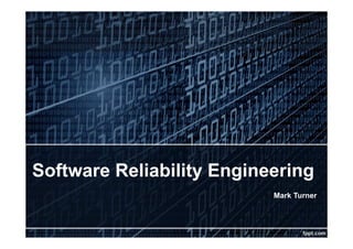 Software Reliability Engineering
Mark Turner

 
