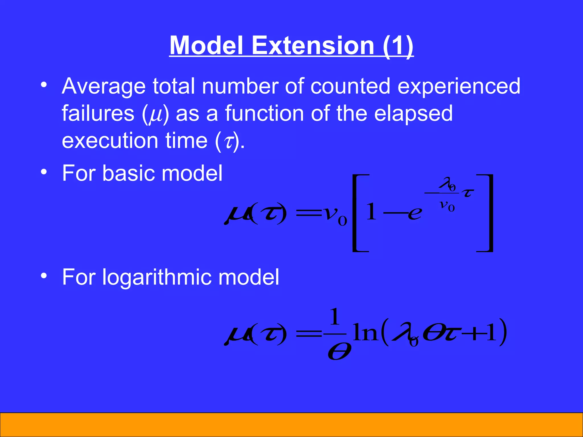 Model Extension (1) Average total number of counted experienced failures (  ) as a function of the elapsed execution time (  ). For basic model  For logarithmic model 