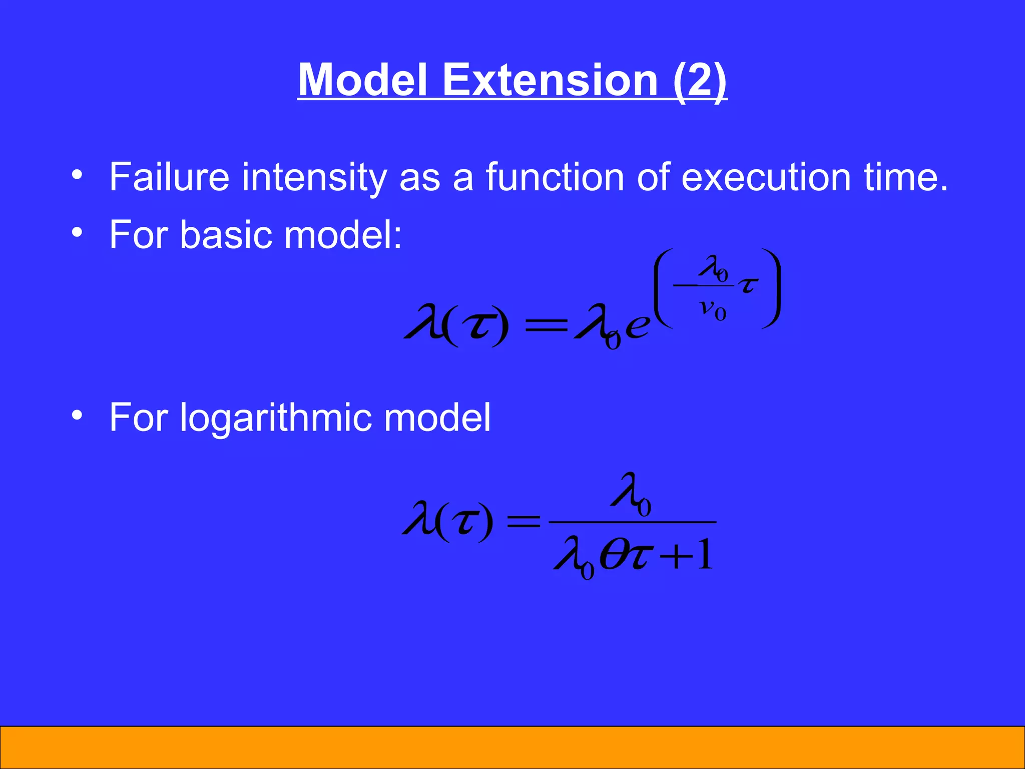 Model Extension (2) Failure intensity as a function of execution time. For basic model: For logarithmic model 