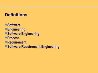 Definitions
Software
Engineering
Software Engineering
Process
Requirement
Software Requirement Engineering
 