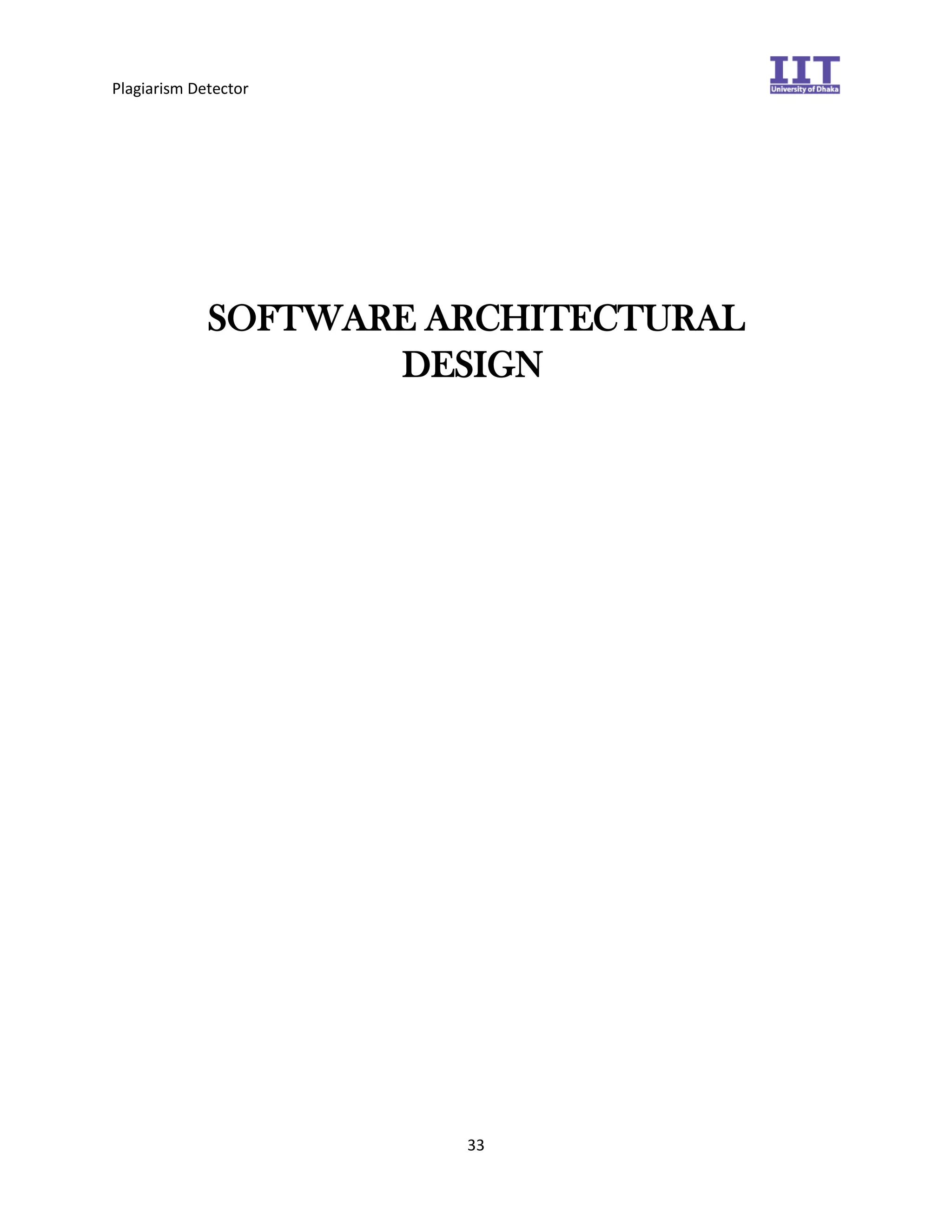 Plagiarism Detector
33
SOFTWARE ARCHITECTURAL
DESIGN
 