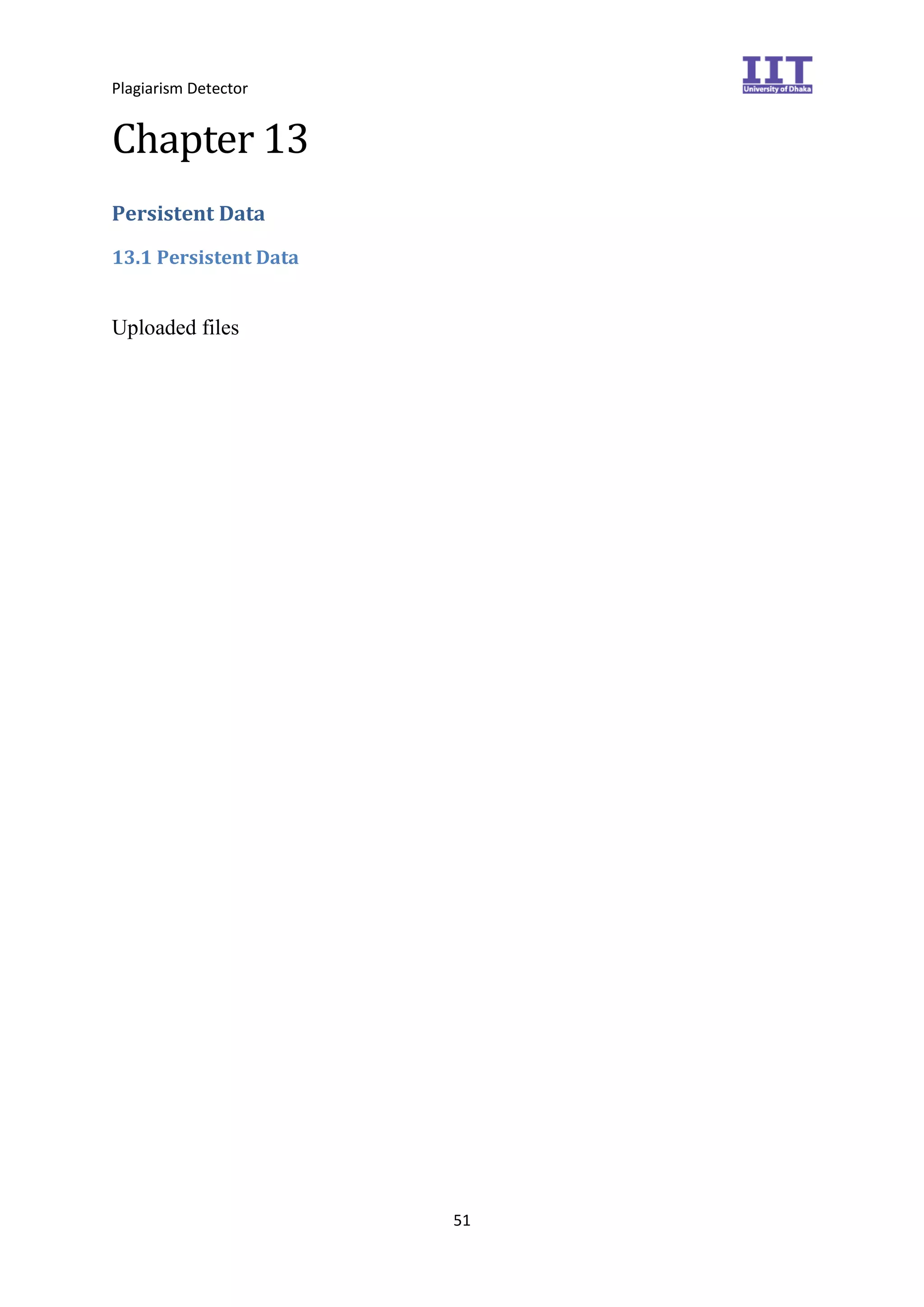 Plagiarism Detector
51
Chapter 13
Persistent Data
13.1 Persistent Data
Uploaded files
 