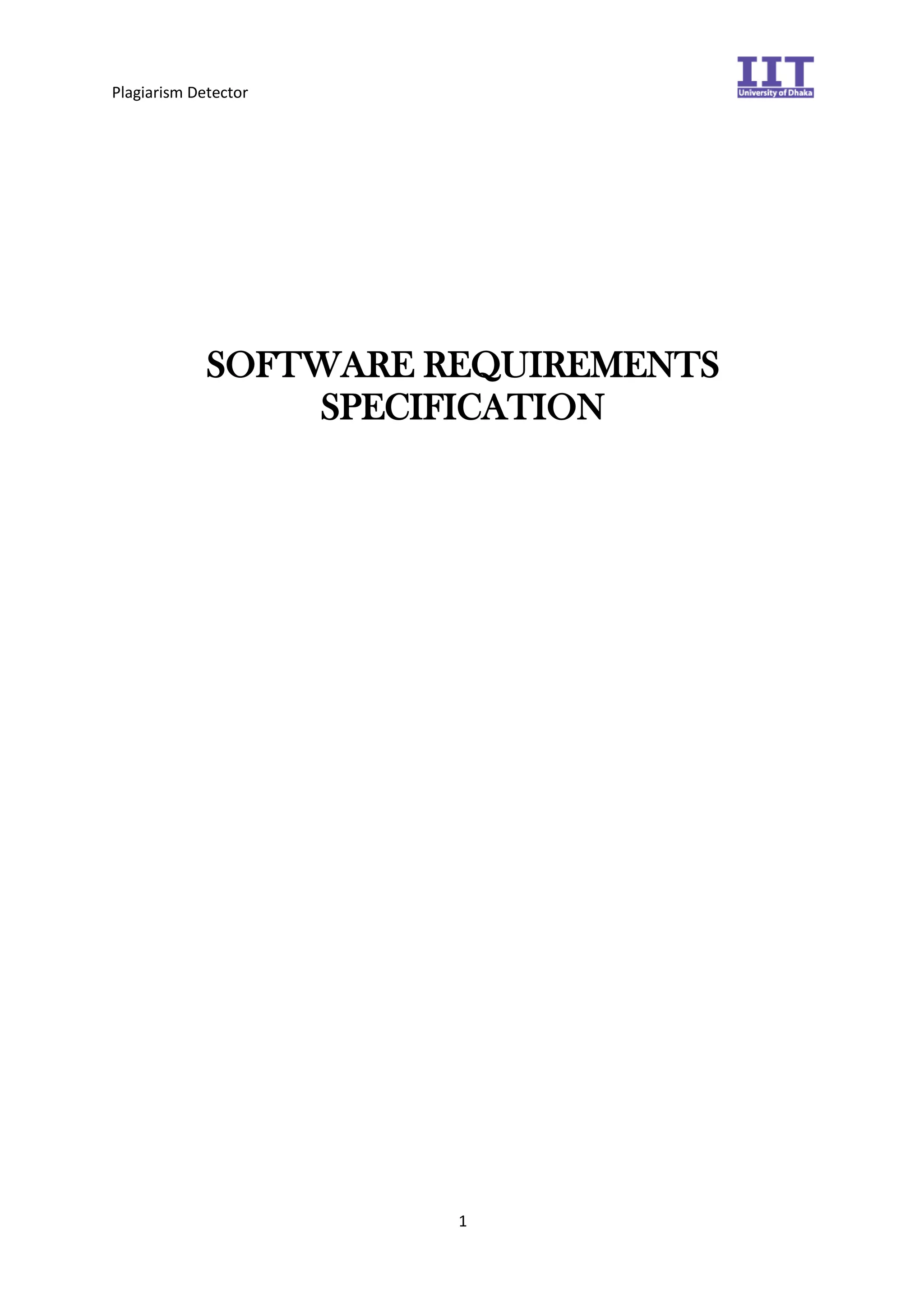 Plagiarism Detector
1
SOFTWARE REQUIREMENTS
SPECIFICATION
 