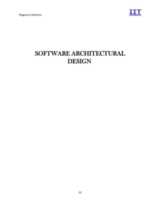 Plagiarism Detector
33
SOFTWARE ARCHITECTURAL
DESIGN
 