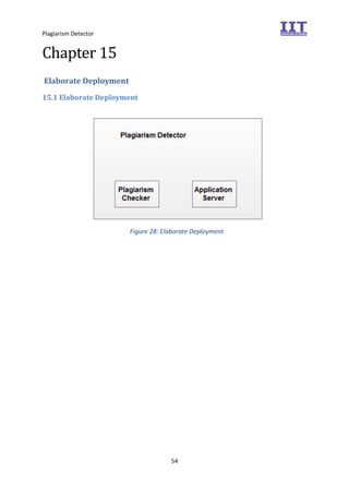 Plagiarism Detector
54
Chapter 15
Elaborate Deployment
15.1 Elaborate Deployment
Figure 28: Elaborate Deployment
 