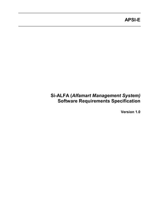 APSI-E
Si-ALFA (Alfamart Management System)
Software Requirements Specification
Version 1.0
 