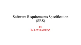 Software Requirements Specification
(SRS)
BY
Dr. T. AVUDAIAPPAN
 