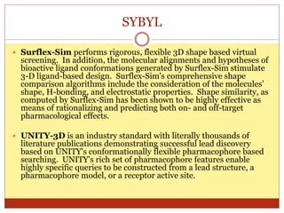SYBYL
 MOLCAD exploits the power of the human eye by
creating graphical images that reveal the properties of
molecules es...